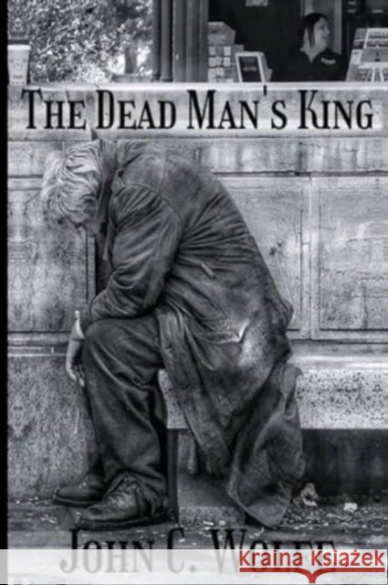 The Dead Man's King John C. Wolfe 9781837942107 Pegasus Elliot Mackenzie Publishers - książka