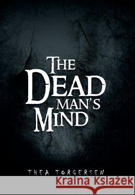 The Dead Man's Mind Thea Torgersen 9781483610962 Xlibris Corporation - książka