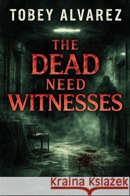 The Dead Need Witnesses Alvarez, Tobey 9798241513281 Independently Published - książka