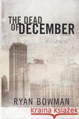 The Dead of December Ryan Bowman 9780993938900 Prairie Rebel Press - książka