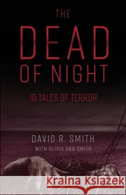 The Dead of Night: 10 Tales of Terror David R. Smith Olivia A. Smith 9780578783314 Dark Dreams Publications - książka