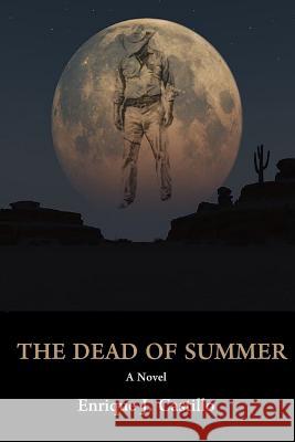 The Dead of Summer MR Enrique J. Castillo 9781505479386 Createspace Independent Publishing Platform - książka