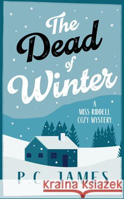 The Dead of Winter: A Cozy Mystery Winter Whodunit Where Snow Conceals Sinister Crimes P.C. James 9781036707668 Vinci Books Ltd. - książka