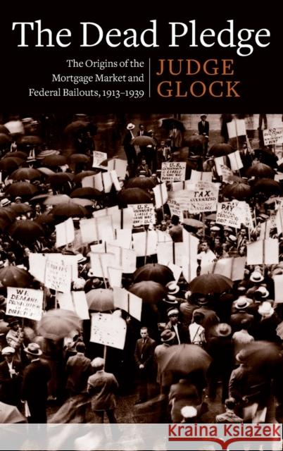 The Dead Pledge: The Origins of the Mortgage Market and Federal Bailouts, 1913-1939 Judge Earl Glock 9780231192521 Columbia University Press - książka