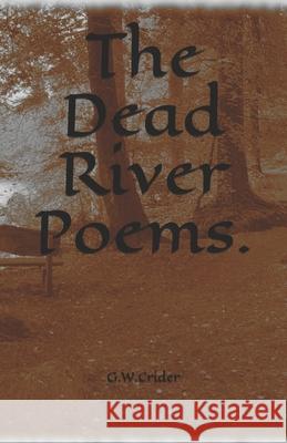 The Dead River Poems. G W Crider 9798513014249 Independently Published - książka