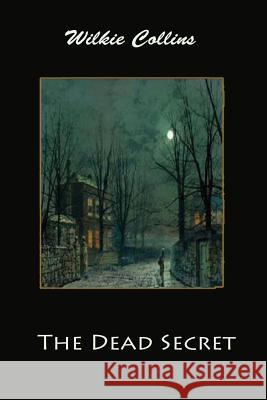 The Dead Secret Wilkie Collins 9781546595526 Createspace Independent Publishing Platform - książka