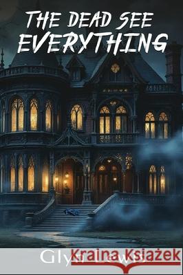 The Dead see Everything Glyn Lewis 9781967671359 Inkwaves Publishing - książka