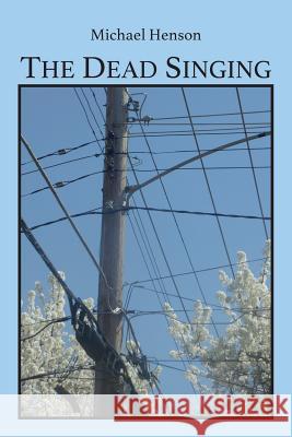 The Dead Singing Michael Henson 9780997251708 Mongrel Empire Press - książka