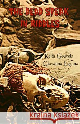 The Dead Speak in Riddles Keith Gouveia Giovanna Lagana 9781484138182 Createspace - książka