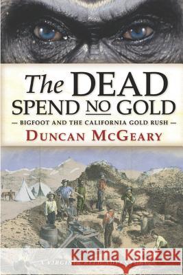 The Dead Spend No Gold: Bigfoot and the California Gold Rush: A Virginia Reed Adventure Andy Zeigert Lara Milton Duncan McGeary 9781794566750 Independently Published - książka