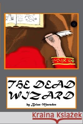 The Dead Wizard Brian Marsden 9781450514057 Createspace - książka