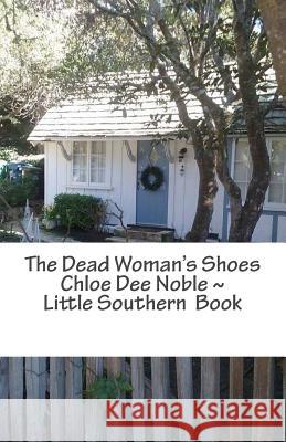 The Dead Woman's Shoes: Chloe Dee Noble Little Southern Book Chloe Dee Noble 9781535540735 Createspace Independent Publishing Platform - książka