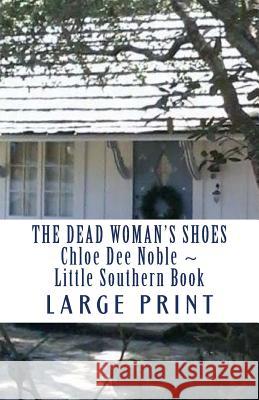 The Dead Woman's Shoes LARGE PRINT: Chloe Dee Noble Little Southern Book Noble, Chloe Dee 9781535545204 Createspace Independent Publishing Platform - książka