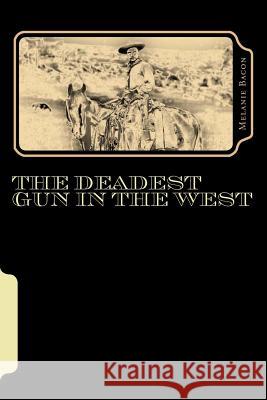 The Deadest Gun In The West Bacon, Melanie 9781482091908 Createspace - książka