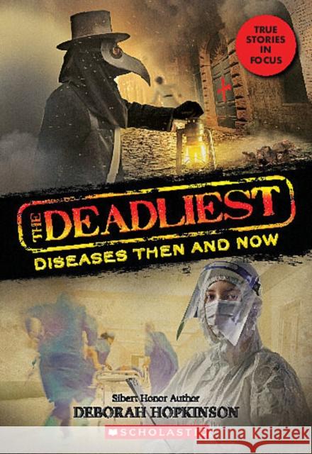 The Deadliest Diseases Then and Now (The Deadliest #1, Scholastic Focus) Deborah Hopkinson 9781338360226 Scholastic Focus - książka