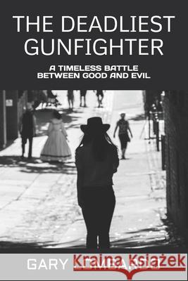 The Deadliest Gunfighter Gary Lombardo 9781979296199 Createspace Independent Publishing Platform - książka