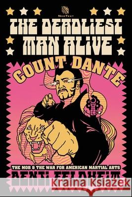 The Deadliest Man Alive: Count Dante, the Mob, and the War for American Martial Arts Benji Feldheim 9781950154753 Sager Group LLC - książka