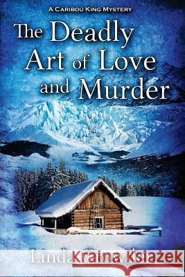 The Deadly Art of Love and Murder: A Caribou King Mystery Linda Crowder 9781946063373 Cozy Cat Press - książka