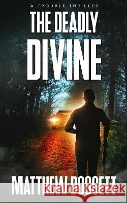 The Deadly Divine: A Trouble Thriller Matthew Doggett 9781735841359 Five Brothers Publishing - książka