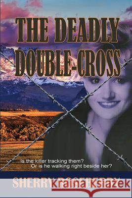 The Deadly Double-Cross Sherry Roseberry 9781547152995 Createspace Independent Publishing Platform - książka