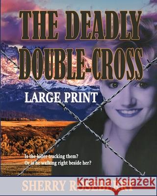 The Deadly Double-Cross: Large Print Edition Sherry Roseberry 9781548408459 Createspace Independent Publishing Platform - książka