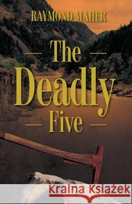 The Deadly Five Raymond Maher Eden Maher 9781525575952 FriesenPress - książka