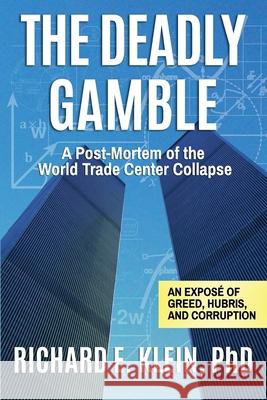 The Deadly Gamble: A Post-Mortem of the World Trade Center Collapse Richard E. Klein 9781092133623 Independently Published - książka