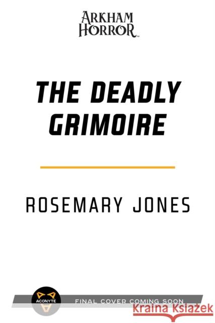 The Deadly Grimoire: An Arkham Horror Novel Rosemary Jones 9781839081088 Aconyte Books - książka