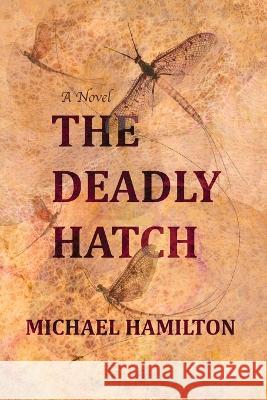 The Deadly Hatch Michael Hamilton   9798846150171 Independently Published - książka