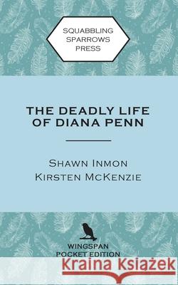 The Deadly Life of Diana Penn: Wingspan Pocket Edition McKenzie                                 Shawn Inmon 9781991331625 Squabbling Sparrows Press - książka