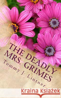 The Deadly Mrs. Grimes Tommy J. Lintner 9781508438250 Createspace Independent Publishing Platform - książka