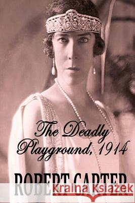 The Deadly Playground 1914: The Barrington Quintet Volume 1 Robert Carter 9781499552478 Createspace - książka