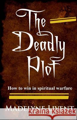 The deadly plot: How to win in spiritual warfare Livent, Madelyne 9781725540453 Createspace Independent Publishing Platform - książka