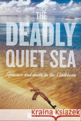 The Deadly Quiet Sea Ron Laughlin 9781479314263 Createspace - książka
