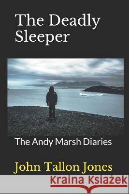 The Deadly Sleeper: The Andy Marsh Diaries John Tallo 9781094944142 Independently Published - książka