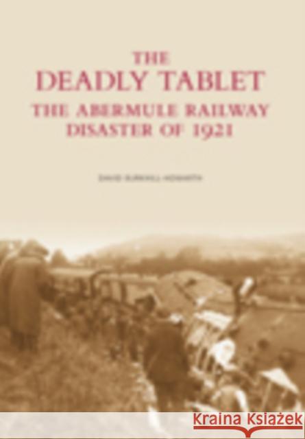 The Deadly Tablet: The Abermule Railway Disaster of 1921 David Burkhill-Howarth 9780752444291 The History Press Ltd - książka