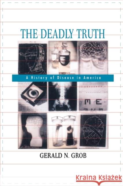 The Deadly Truth: A History of Disease in America Grob, Gerald N. 9780674017573 Harvard University Press - książka