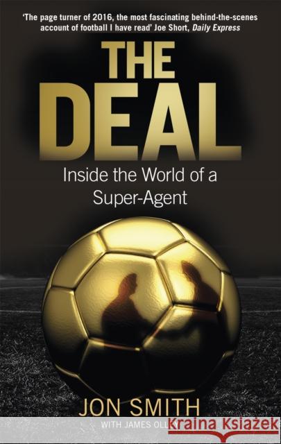 The Deal: Inside the World of a Super-Agent Jon Smith 9781472123039 Little, Brown Book Group - książka