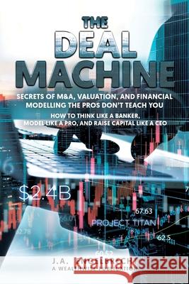 The Deal Machine: Secrets of M&A, Valuation, and Financial Modelling the Pros Don't Teach You Ja Engelbrecht 9781834922003 Wealthwise Publications - książka