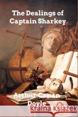 The Dealings of Captain Sharkey Arthur Conan Doyle 9781006007026 Blurb - książka