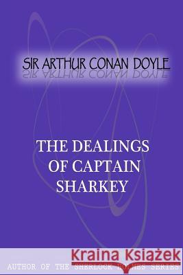 The Dealings Of Captain Sharkey Conan Doyle, Sir Arthur 9781477404539 Createspace - książka