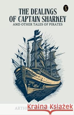 The Dealings Of Captain Sharkey And Other Tales Of Pirates Arthur Conan Doyle 9789358052626 True Sign Publishing House Private Limited - książka