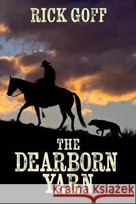 The Dearborn Yarn Rick Goff James Borgreen 9781532965609 Createspace Independent Publishing Platform - książka