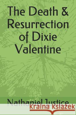 The Death & Resurrection of Dixie Valentine Nathaniel Justice 9781080788187 Independently Published - książka