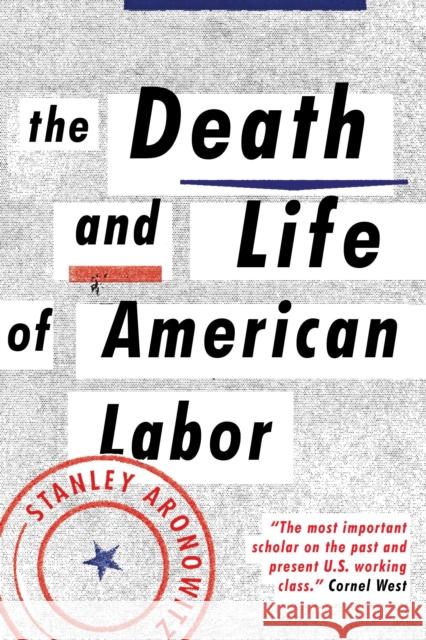 The Death and Life of American Labor: Toward a New Workers' Movement Stanley Aronowitz 9781784783006 Verso - książka