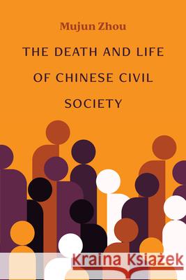 The Death and Life of Chinese Civil Society Mujun Zhou 9780472057856 University of Michigan Press - książka