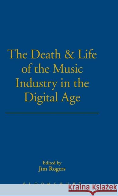 The Death and Life of the Music Industry in the Digital Age Jim Rogers 9781780931609  - książka