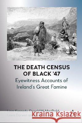 The Death Census of Black '47: Eyewitness Accounts of Ireland's Great Famine Liam Kennedy Donald M. Macraild Lewis Darwen 9781801360548 Anthem Press - książka