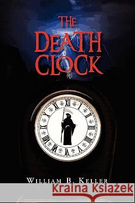 The Death Clock William B. Keller 9781441555069 Xlibris Corporation - książka