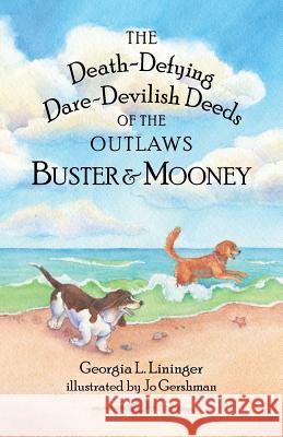 The Death-Defying Dare-Devilish Deeds of the Outlaws Buster and Mooney Georgia L. Lininger Jo Gershman 9781733542609 Salus Books - książka